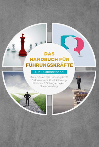 Thomas Reus: Das Handbuch für Führungskräfte - 4 in 1 Sammelband: Die 7 Säulen der Führungskraft | Rhetorik & Schlagfertigkeit | Zielorientierte Konfliktlösung | Speedreading