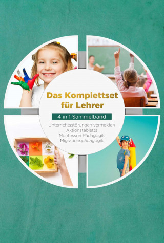 Annika Wienberg: Das Komplettset für Lehrer - 4 in 1 Sammelband: Unterrichtsstörungen vermeiden | Aktionstabletts | Montessori Pädagogik | Migrationspädagogik