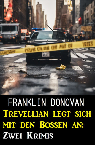 Franklin Donovan: Trevellian legt sich mit den Bossen an: Zwei Krimis