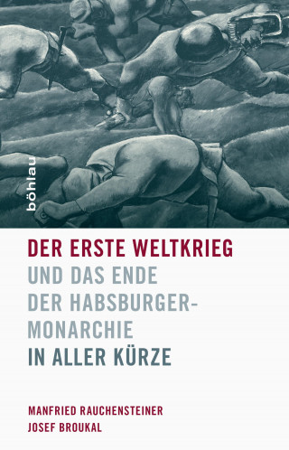 Manfried Rauchensteiner, Josef Broukal: Der Erste Weltkrieg und das Ende der Habsburgermonarchie 1914-1918