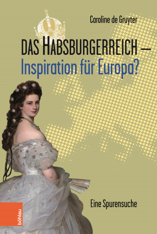 Caroline de Gruyter: Das Habsburgerreich - Inspiration für Europa?