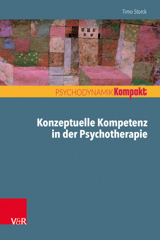 Timo Storck: Konzeptuelle Kompetenz in der Psychotherapie