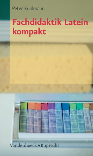 Peter Kuhlmann: Fachdidaktik Latein kompakt