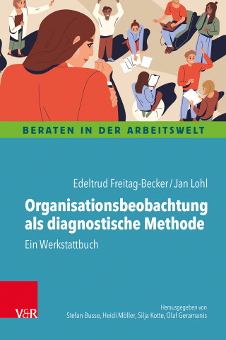 Edeltrud Freitag-Becker, Jan Lohl: Organisationsbeobachtung als diagnostische Methode