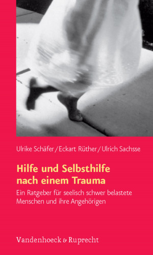 Ulrike Schäfer, Eckart Rüther, Ulrich Sachsse: Hilfe und Selbsthilfe nach einem Trauma