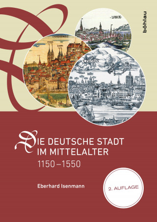 Eberhard Isenmann: Die deutsche Stadt im Mittelalter 1150–1550
