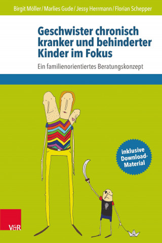 Birgit Möller, Marlies Gude, Jessy Herrmann, Florian Schepper: Geschwister chronisch kranker und behinderter Kinder im Fokus