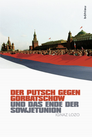 Ignaz Lozo: Der Putsch gegen Gorbatschow und das Ende der Sowjetunion