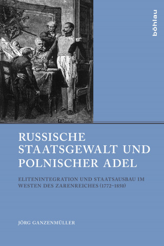 Jörg Ganzenmüller: Russische Staatsgewalt und polnischer Adel