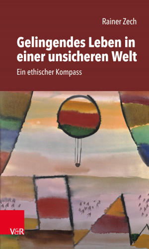 Rainer Zech: Gelingendes Leben in einer unsicheren Welt