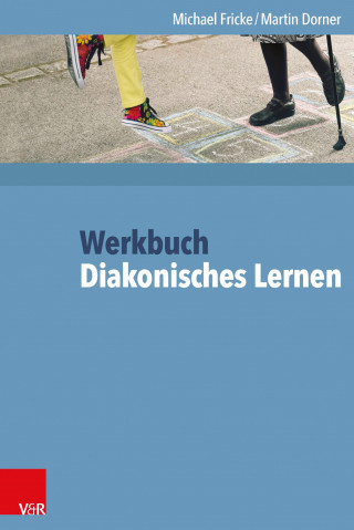 Michael Fricke, Martin Dorner: Werkbuch Diakonisches Lernen
