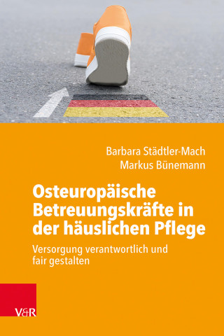 Barbara Städtler-Mach, Markus Bünemann: Osteuropäische Betreuungskräfte in der häuslichen Pflege