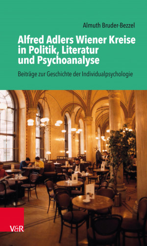 Almuth Bruder-Bezzel: Alfred Adlers Wiener Kreise in Politik, Literatur und Psychoanalyse