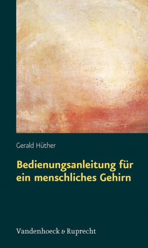 Gerald Hüther: Bedienungsanleitung für ein menschliches Gehirn