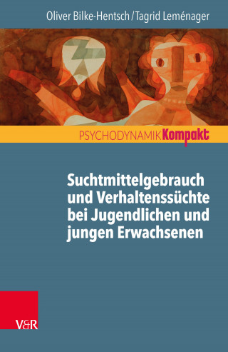 Oliver Bilke-Hentsch, Tagrid Leménager: Suchtmittelgebrauch und Verhaltenssüchte bei Jugendlichen und jungen Erwachsenen