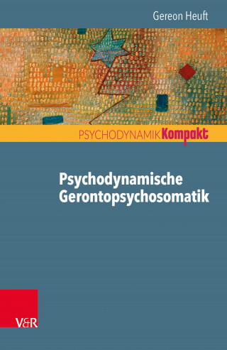 Gereon Heuft: Psychodynamische Gerontopsychosomatik