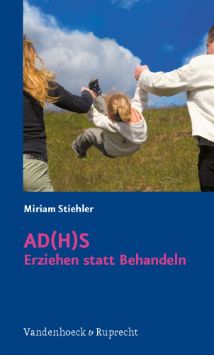 Miriam Stiehler: AD(H)S – Erziehen statt Behandeln