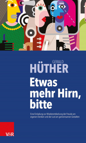 Gerald Hüther: Etwas mehr Hirn, bitte