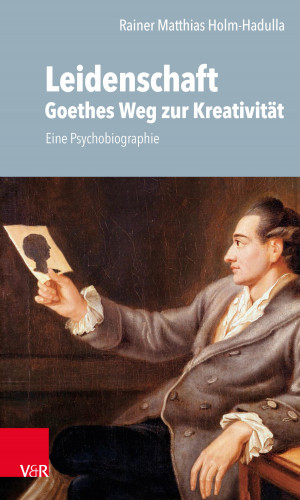 Rainer M. Holm-Hadulla: Leidenschaft: Goethes Weg zur Kreativität