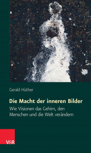 Gerald Hüther: Die Macht der inneren Bilder