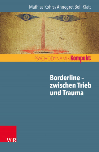 Mathias Kohrs, Annegret Boll-Klatt: Borderline – zwischen Trieb und Trauma