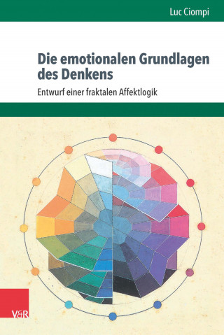 Luc Ciompi: Die emotionalen Grundlagen des Denkens