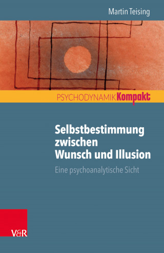 Martin Teising: Selbstbestimmung zwischen Wunsch und Illusion