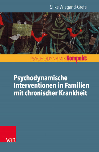 Silke Wiegand-Grefe: Psychodynamische Interventionen in Familien mit chronischer Krankheit