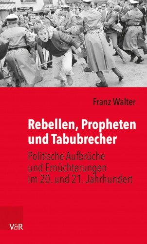 Franz Walter: Rebellen, Propheten und Tabubrecher