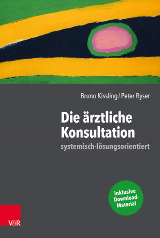 Bruno Kissling, Peter Ryser: Die ärztliche Konsultation – systemisch-lösungsorientiert