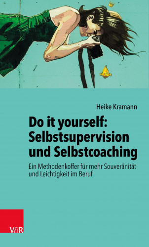 Heike Kramann: Do it yourself: Selbstsupervision und Selbstcoaching