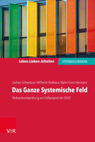 Jochen Schweitzer, Wilhelm Rotthaus, Björn Enno Hermans: Das Ganze Systemische Feld