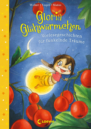 Susanne Weber, Kirsten Vogel: Gloria Glühwürmchen (Band 5) - Vorlesegeschichten für funkelnde Träume