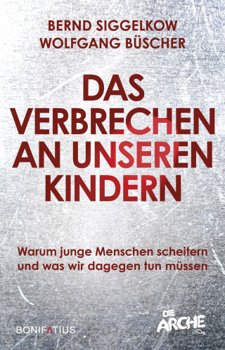 Bernd Siggelkow, Wolfgang Büscher: Das Verbrechen an unseren Kindern