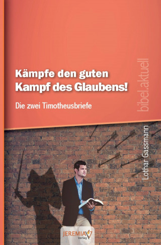 Dr. Lothar Gassmann: Kampfe den guten Kampf des Glaubens