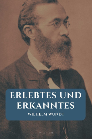 Wilhelm Wundt: Erlebtes und Erkanntes