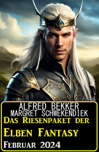 Alfred Bekker, Margret Schwekendiek: Das Riesenpaket der Elben Fantasy Februar 2024