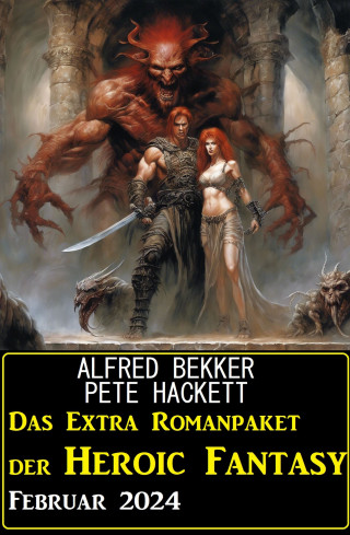 Alfred Bekker, Pete Hackett: Das Extra Romanpaket der Heroic Fantasy Februar 2024
