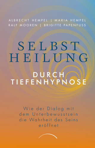 Maria Hempel, Dr. Albrecht Hempel, Ralf Mooren, Brigitte Papenfuß: Selbstheilung durch Tiefenhypnose