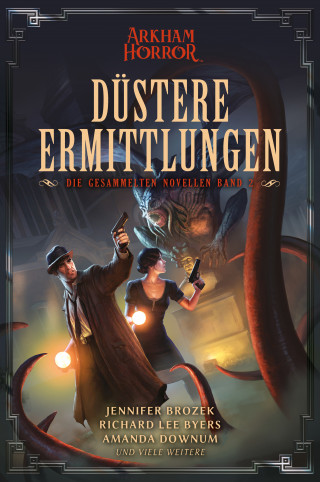 Jennifer Brozek, Richard Lee Byers, Amanda Downum: Arkham Horror: Düstere Ermittlungen – Die gesammelten Novellen Band 2