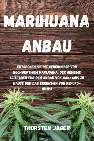 Thorsten Jäger: Marihuana Anbau