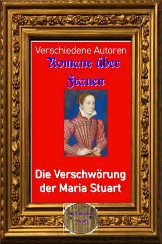 Diverse: Romane über Frauen, 10. Die Verschwörung der Maria Stuart