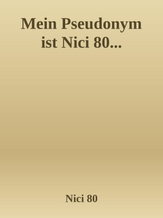 Nici 80 Nici 80: Mein Pseudonym ist Nici 80...
