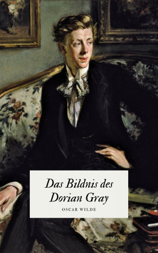 Oscar Wilde, Klassiker der Weltgeschichte: Das Bildnis des Dorian Gray - Oscar Wildes Meisterwerk
