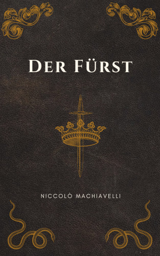 Niccolò Machiavelli, Klassiker der Weltgeschichte, Philosophie Bücher: Der Fürst - Machiavellis Meisterwerk