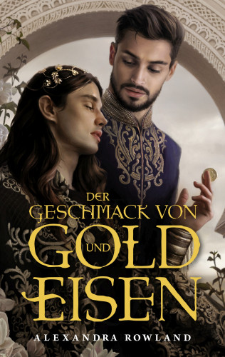 Alexandra Rowland: Der Geschmack von Gold und Eisen