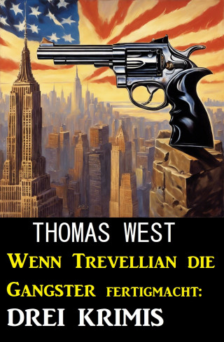 Thomas West: Wenn Trevellian die Gangster fertigmacht: 3 Krimis