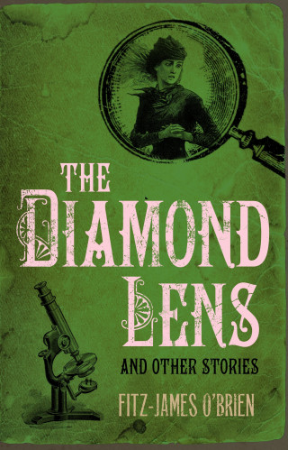Fitz-James O'Brien: The Diamond Lens and Other Stories
