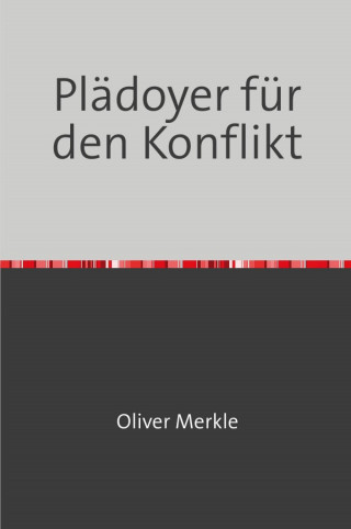Oliver Merkle: Plädoyer für den Konflikt