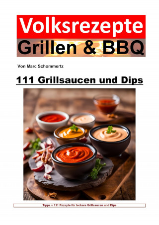 Marc Schommertz: Volksrezepte Grillen und BBQ - 111 Grillsaucen und Dips